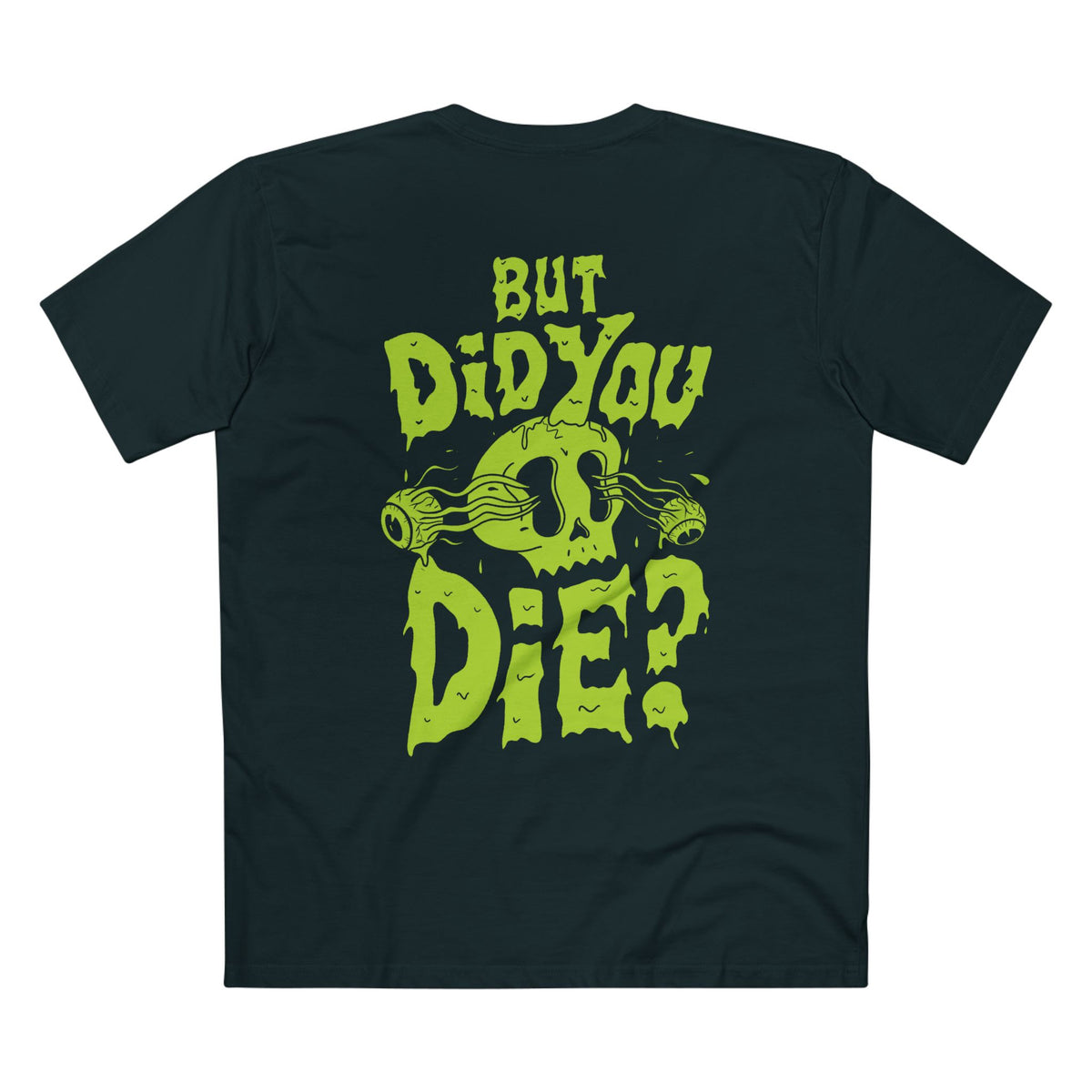 But Did You Die? Tee - Back Print